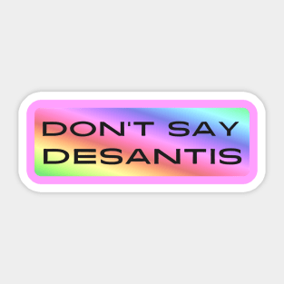 Don't Say DeSantis Sticker